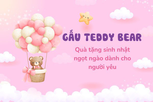 Gấu Teddy Bear: Quà tặng sinh nhật ngọt ngào dành cho người yêu