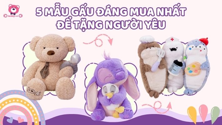 Top 5 Mẫu Gấu Bông Đáng Mua Nhất Cho Nửa Kia Của Bạn